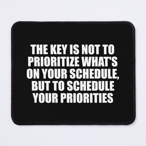 Item preview, The key is not to prioritize what's on your schedule, but to schedule your priorities designed and sold by Colorfulandfun.