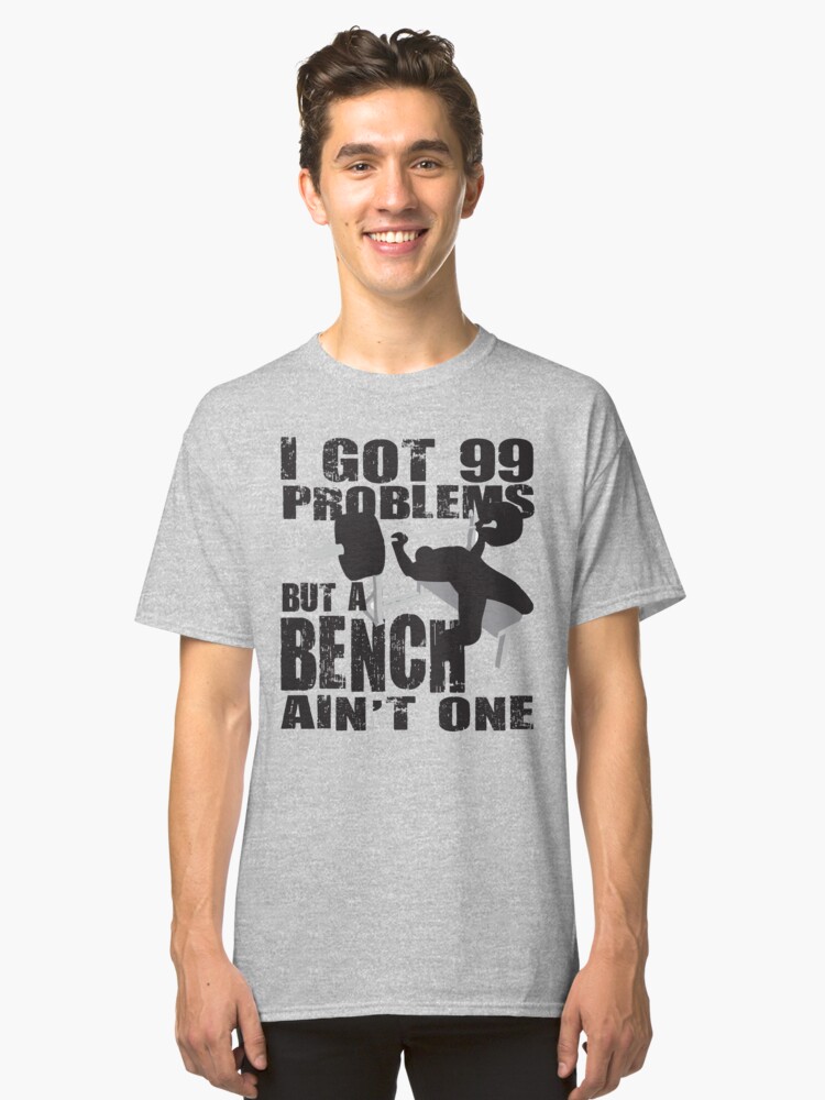 I Got 99 Problems But A Bench Ain T One Black Print Tri Blend T