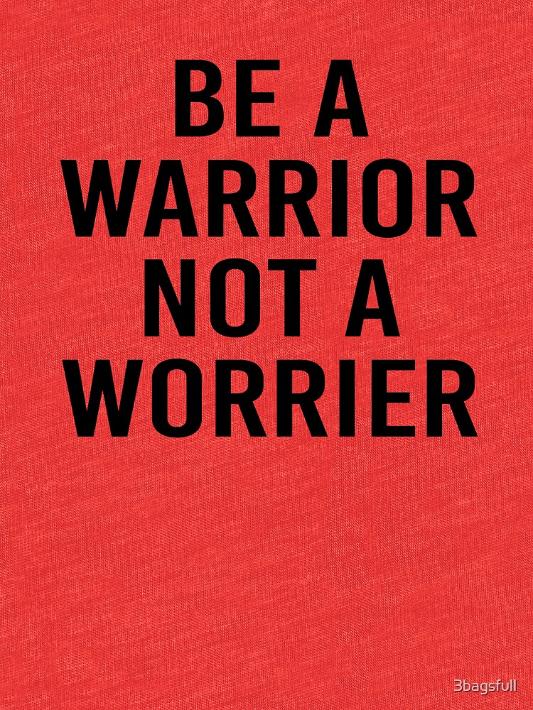 be a warrior not a worrier t shirt