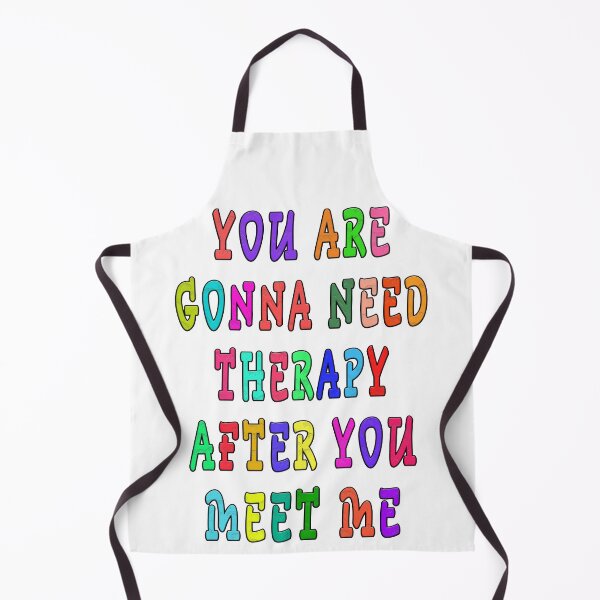 Item preview, YOU ARE GONNA NEED THERAPY AFTER YOU MEET ME  designed and sold by GOLDFAMILYSHOP.