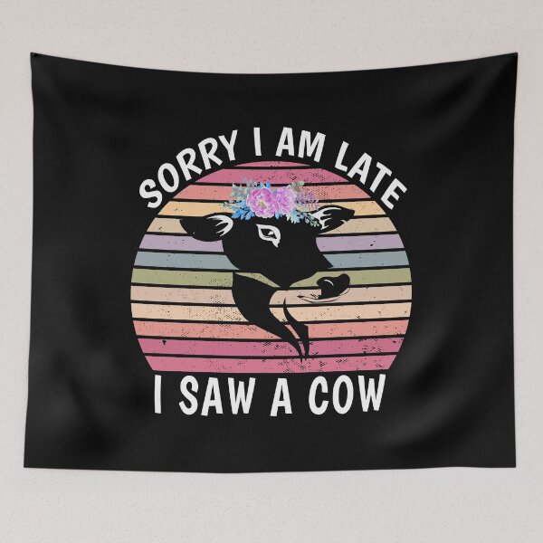 Item preview, Sorry I Am Late I Saw A Cow, funny cow designed and sold by MoSaid.