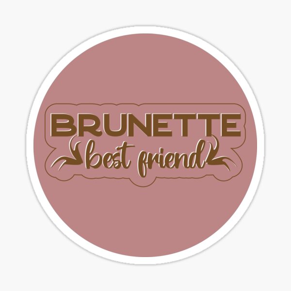 brunette-best-friend-funny-design-best-brunette-ever-sticker-by