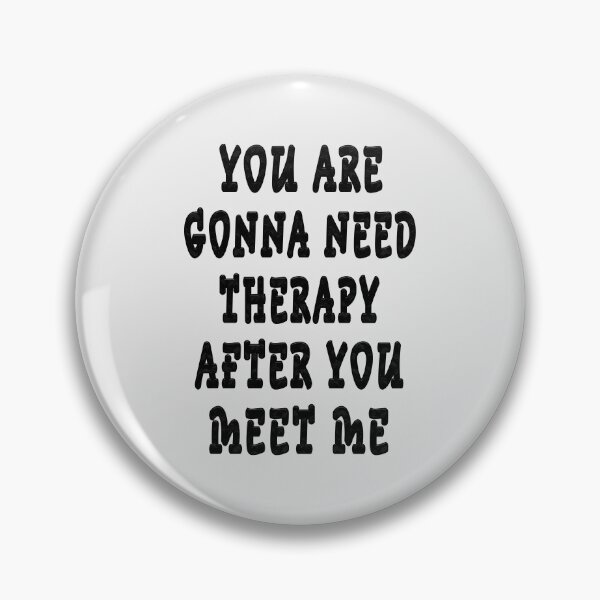 Item preview, YOU ARE GONNA NEED THERAPY AFTER YOU MEET ME  designed and sold by GOLDFAMILYSHOP.