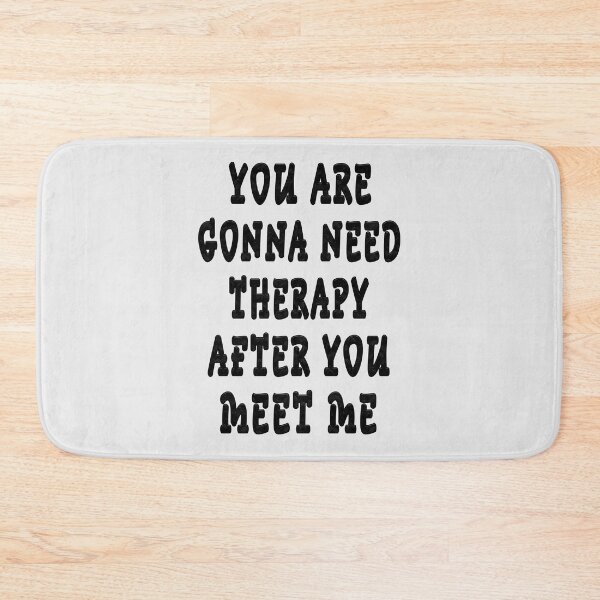 Item preview, YOU ARE GONNA NEED THERAPY AFTER YOU MEET ME  designed and sold by GOLDFAMILYSHOP.