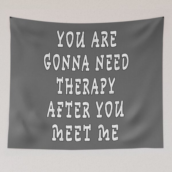 Item preview, YOU ARE GONNA NEED THERAPY AFTER YOU MEET ME  designed and sold by GOLDFAMILYSHOP.