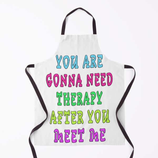 Item preview, YOU ARE GONNA NEED THERAPY AFTER YOU MEET ME  designed and sold by GOLDFAMILYSHOP.