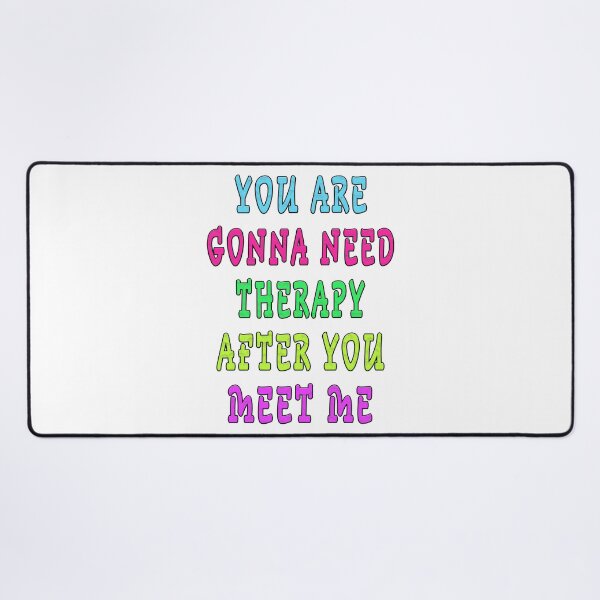 Item preview, YOU ARE GONNA NEED THERAPY AFTER YOU MEET ME  designed and sold by GOLDFAMILYSHOP.