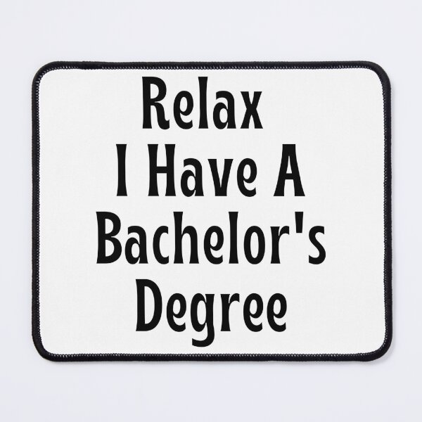 Item preview, Relax, I Have A Bachelor's Degree Funny Graduation designed and sold by badretop.