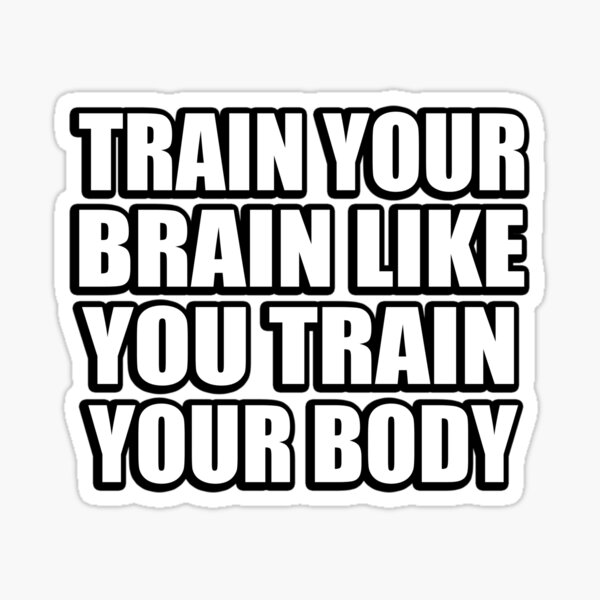 train-your-brain-like-you-train-your-body-sticker-by-quotesforlifee