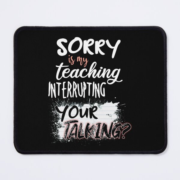 Item preview, Sorry Is My Teaching T-Shirt, teachers shirt designed and sold by cizito.