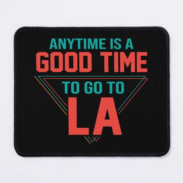 Item preview, Anytime Is A Good Time To Go To LA designed and sold by Cityscape-Guy.