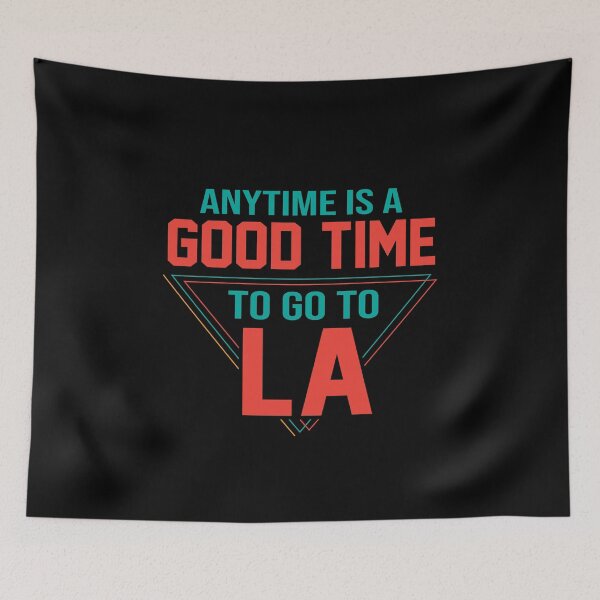 Item preview, Anytime Is A Good Time To Go To LA designed and sold by Cityscape-Guy.