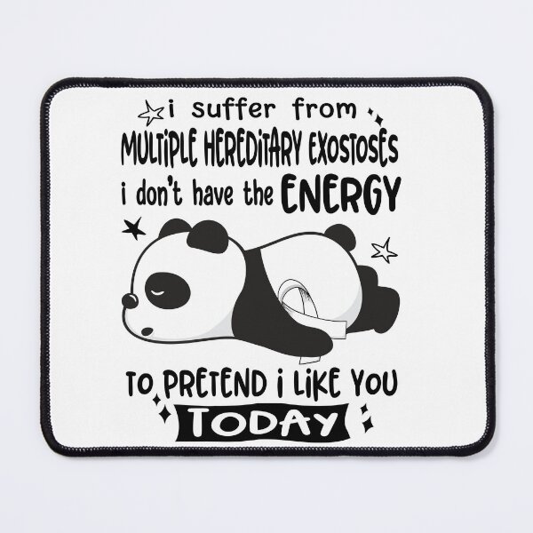 Item preview, Multiple Hereditary Exostoses Awareness - I suffer from Multiple Hereditary Exostoses i do not have the ENERGY to pretend i like you TODAY designed and sold by Hilten.