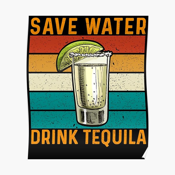 “Save Water Drink Tequila” Poster for Sale by BoriJanis | Redbubble