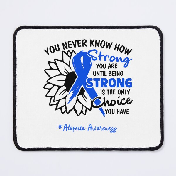 Item preview, Alopecia Awareness - You never know how STRONG you are until being STRONG is the only CHOICE you have designed and sold by Aaron309.