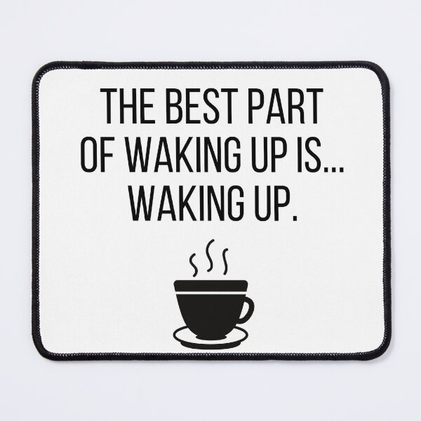 Item preview, The Best Part of Waking Up Is...Waking Up. designed and sold by JCMCDesigns.