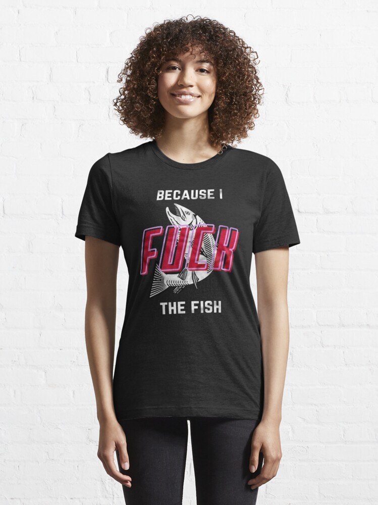 "Fish Want Me Women Fear Me, fish fear gifts" Tshirt for Sale by Justebegood Redbubble fish