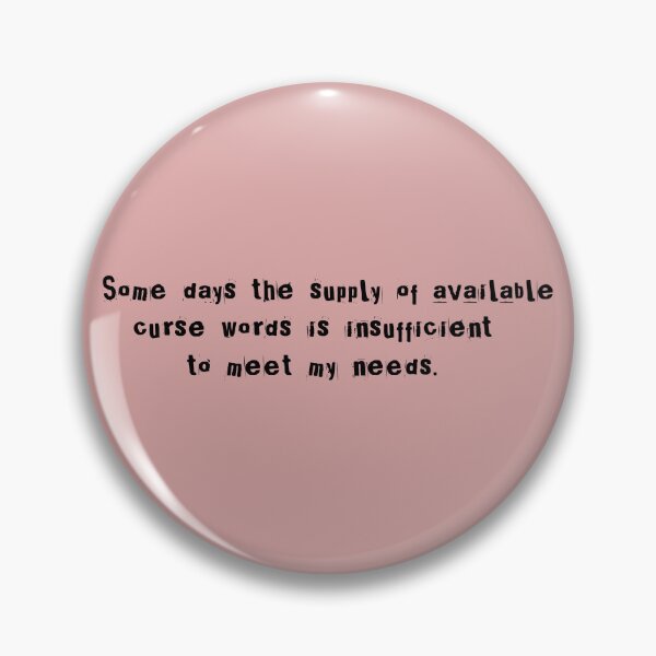 Item preview, Some days the supply of available curse words is insufficient to meet my needs. designed and sold by Lyngianni.