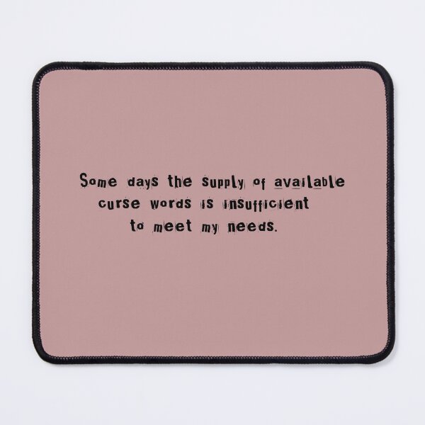 Item preview, Some days the supply of available curse words is insufficient to meet my needs. designed and sold by Lyngianni.