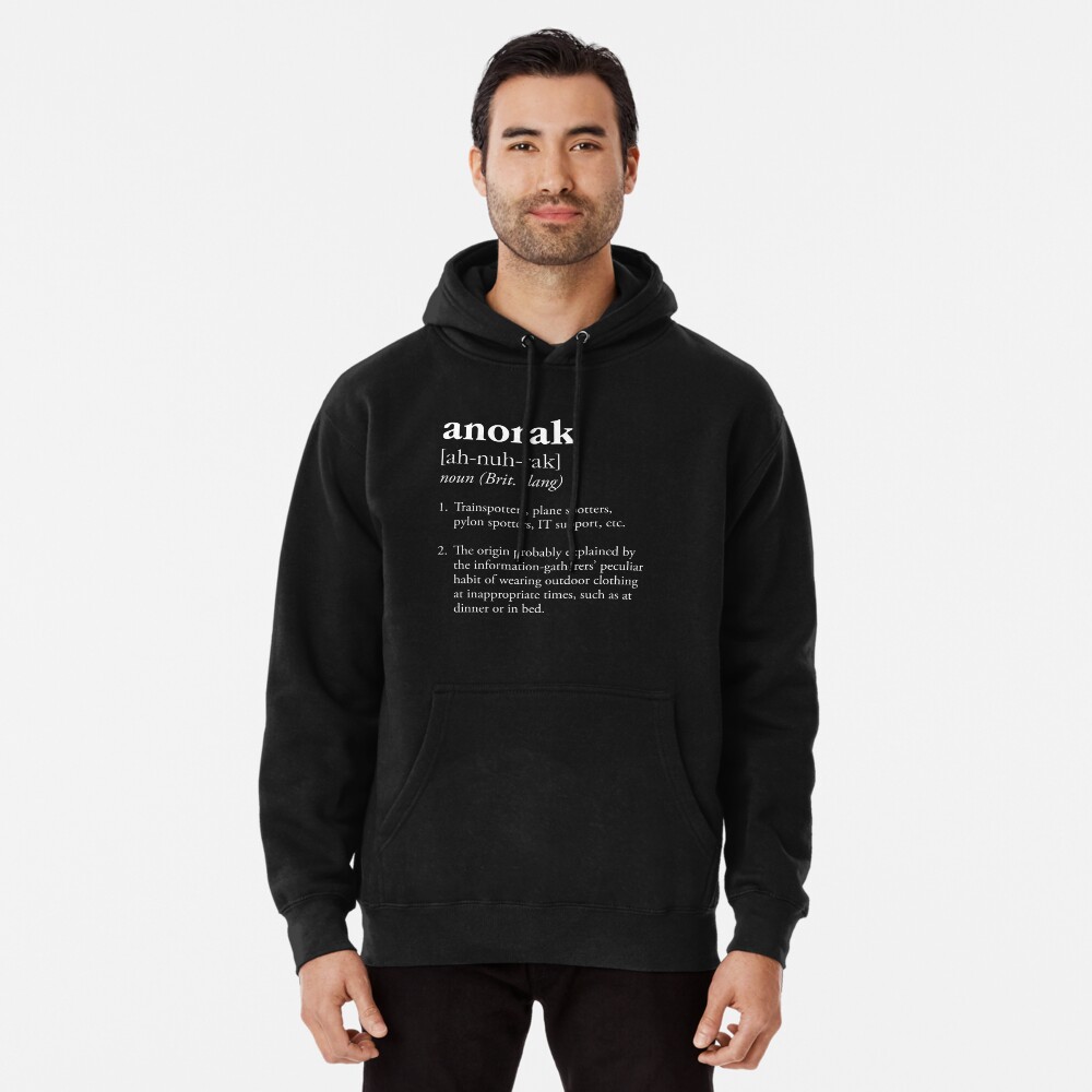 "Anorak definition clothing worn by trainspotters" Pullover Hoodie by