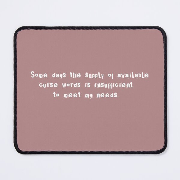 Item preview, Some days the supply of available curse words is insufficient to meet my needs. designed and sold by Lyngianni.