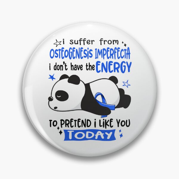 Item preview, Osteogenesis Imperfecta Awareness - I suffer from Osteogenesis Imperfecta i do not have the ENERGY to pretend i like you TODAY designed and sold by Hilten.
