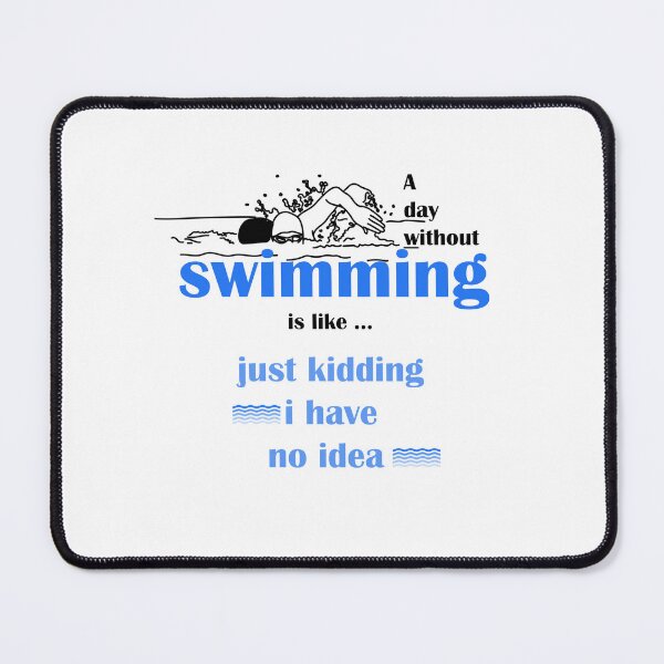 Item preview, A day without swimming is like just kidding i have no idea , funny swimmer designed and sold by LilaDiams.