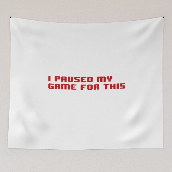 Item preview, I paused my game for this designed and sold by Daniel Burton.