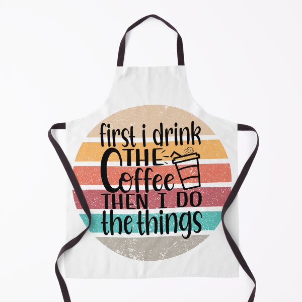 Item preview, First I Drink the Coffee Then I do the Things designed and sold by MemasStore23.