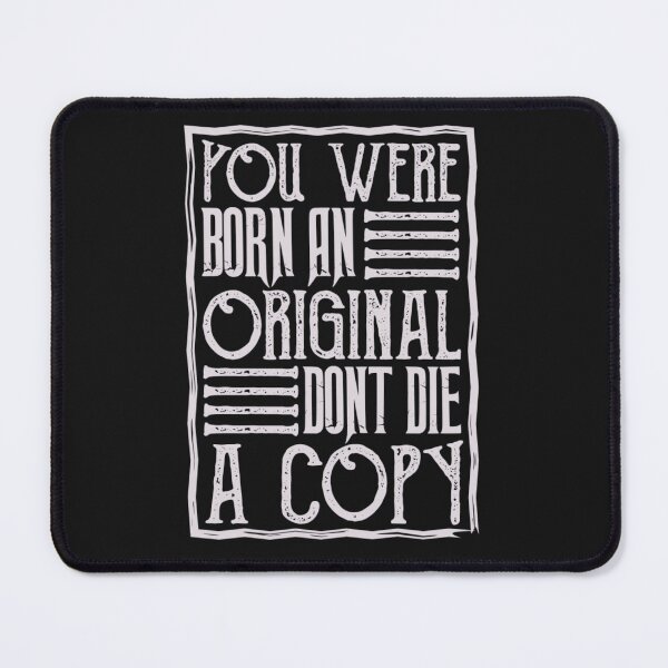 Item preview, You Were Born An Original Don't Die A Copy designed and sold by SimplyCosmic11.
