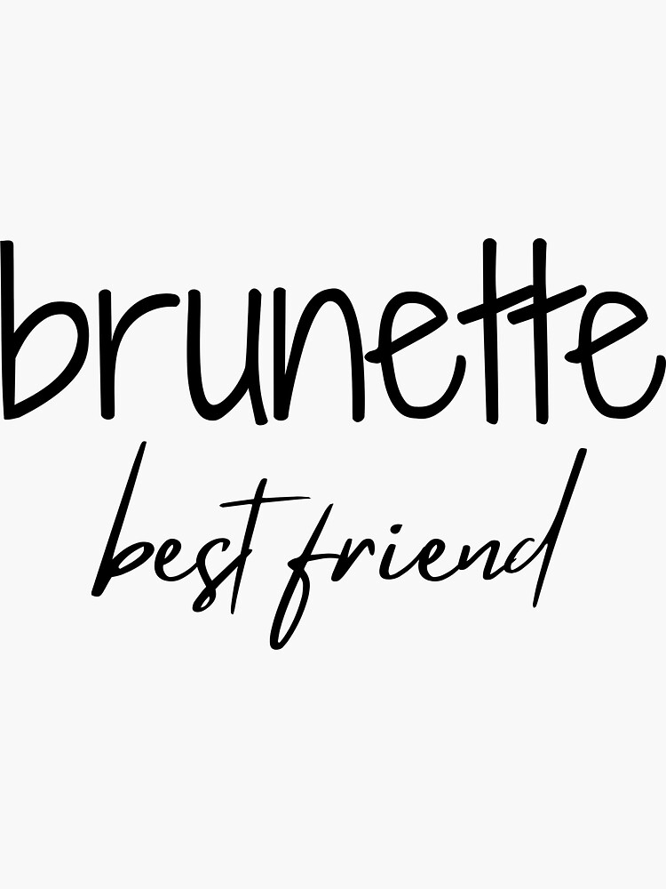 Best Brunette Ever Best Friend Sticker By Lcampos03 Redbubble 