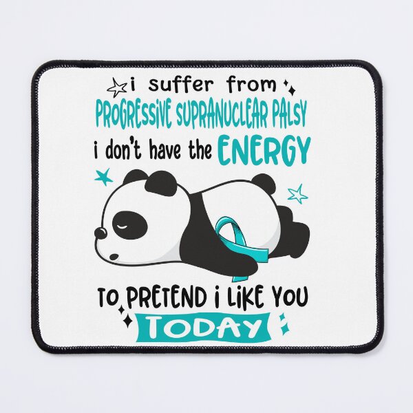 Item preview, Progressive Supranuclear Palsy Awareness - I suffer from Progressive Supranuclear Palsy i do not have the ENERGY to pretend i like you TODAY designed and sold by Hilten.