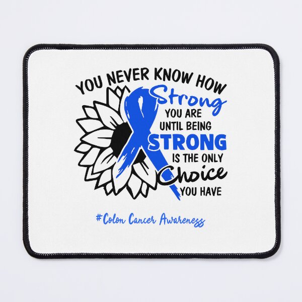 Item preview, Colon Cancer Awareness - You never know how STRONG you are until being STRONG is the only CHOICE you have designed and sold by Aaron309.