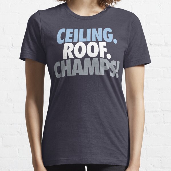 Ceiling. Roof. Champs! (Light Blue/White/Grey) Essential T-Shirt