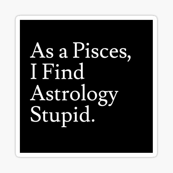 Pisces_Astrology is Stupid Sticker
