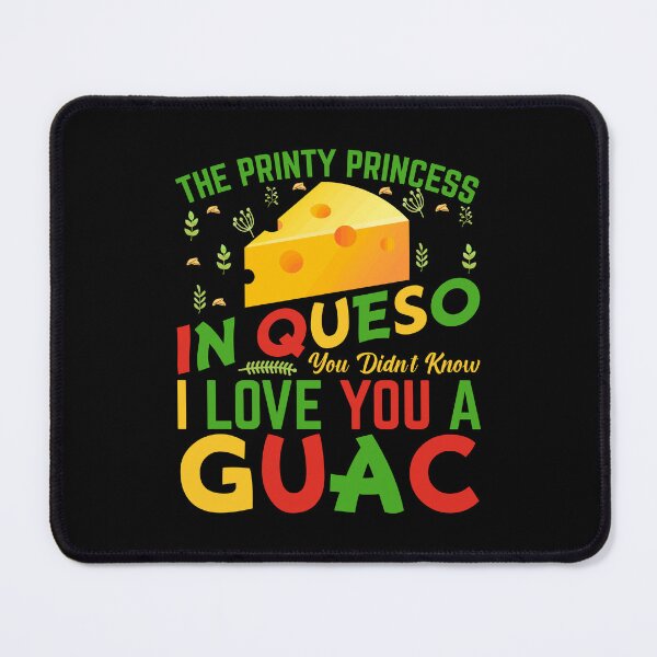 Item preview, The Printy Princess In Queso I Love You A Guac designed and sold by BoriJanis.