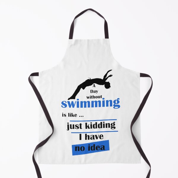 Item preview, A day without swimming is like just kidding i have no idea , funny swimmer designed and sold by LilaDiams.