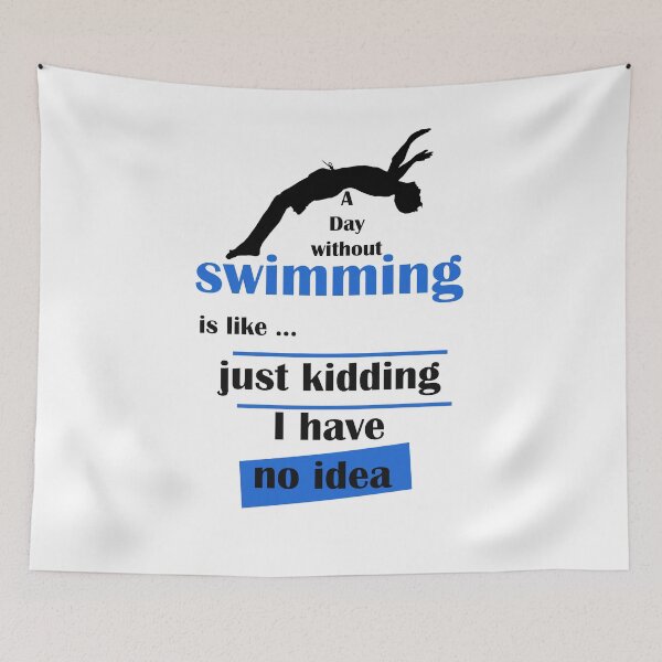 Item preview,  A day without swimming is like just kidding i have no idea , funny swimmer  designed and sold by LilaDiams.