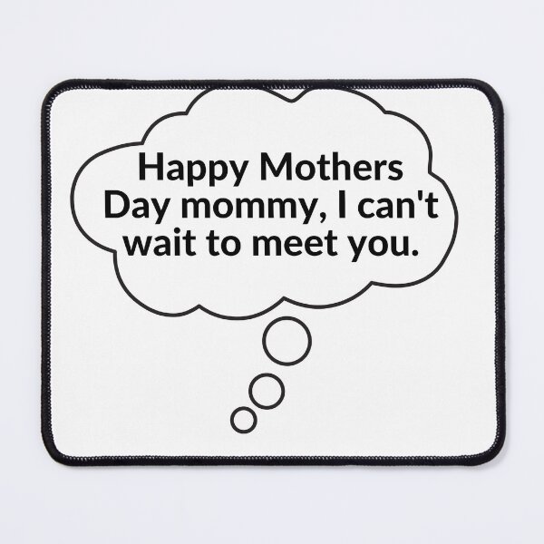 Item preview, Happy Mothers Day mommy, I can't wait to meet you. designed and sold by RobbiesMusic.