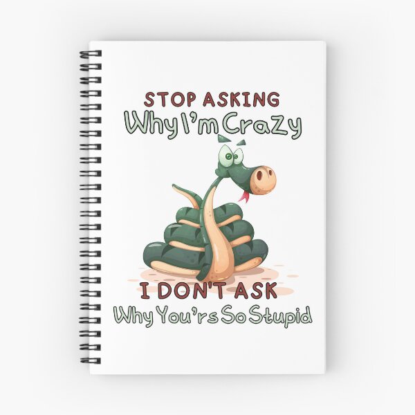 Item preview, Stop Asking Why I'm Crazy I Don't Ask Why You're So Stupid designed and sold by ni3ma.
