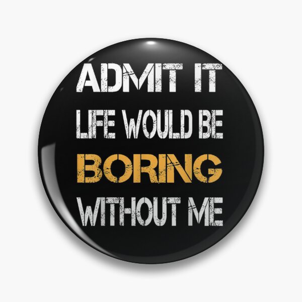 Item preview, Admit It Life Would Be Boring Without Me Funny Saying Retro T-Shirt designed and sold by jadynbennionv.
