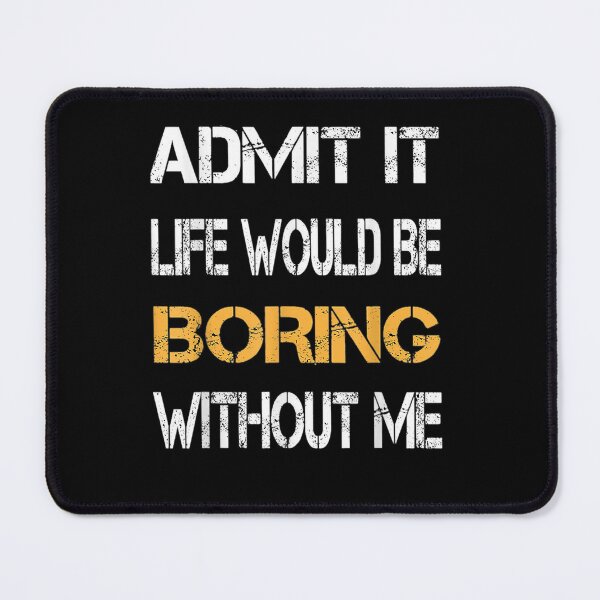 Item preview, Admit It Life Would Be Boring Without Me Funny Saying Retro T-Shirt designed and sold by jadynbennionv.