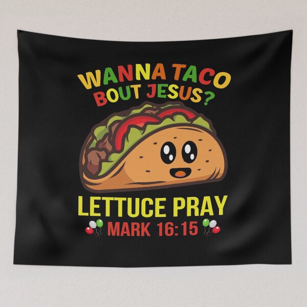 Item preview, Wanna Taco Bout Jesus Lettuce Pray Mark 16.15 designed and sold by BoriJanis.
