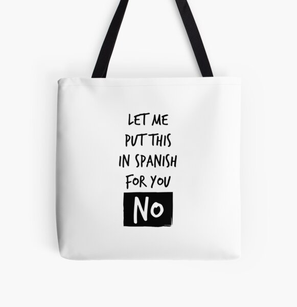 Let me put this in Spanish for you: NO! All Over Print Tote Bag