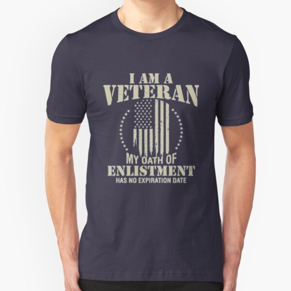 Im A Veteran My Oath Of Enlistment Never Expires T-Shirts | Redbubble