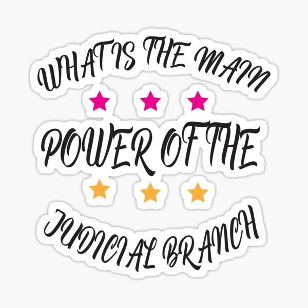 what-is-the-main-power-of-the-judicial-branch-sticker-by-karim82