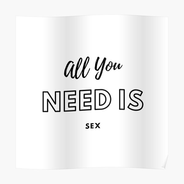 All You Need Is Sex Poster For Sale By Artofheaven Redbubble