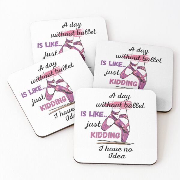 Item preview, a day without ballet is like just kidding i have no idea designed and sold by The-Armour.