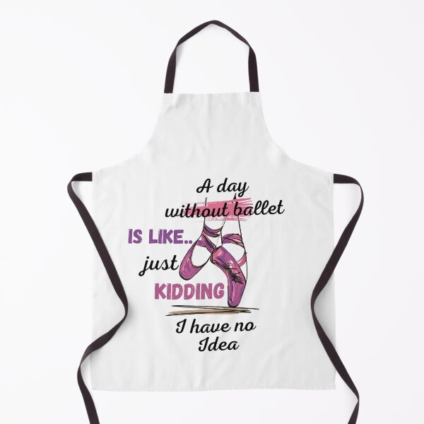 Item preview, a day without ballet is like just kidding i have no idea designed and sold by The-Armour.
