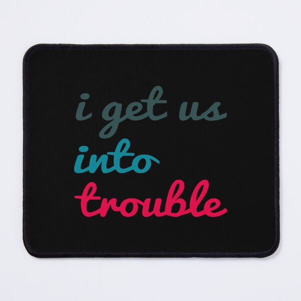 Item preview, i get us into trouble designed and sold by DodiLukeb.